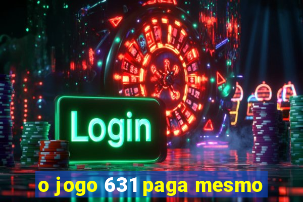 o jogo 631 paga mesmo